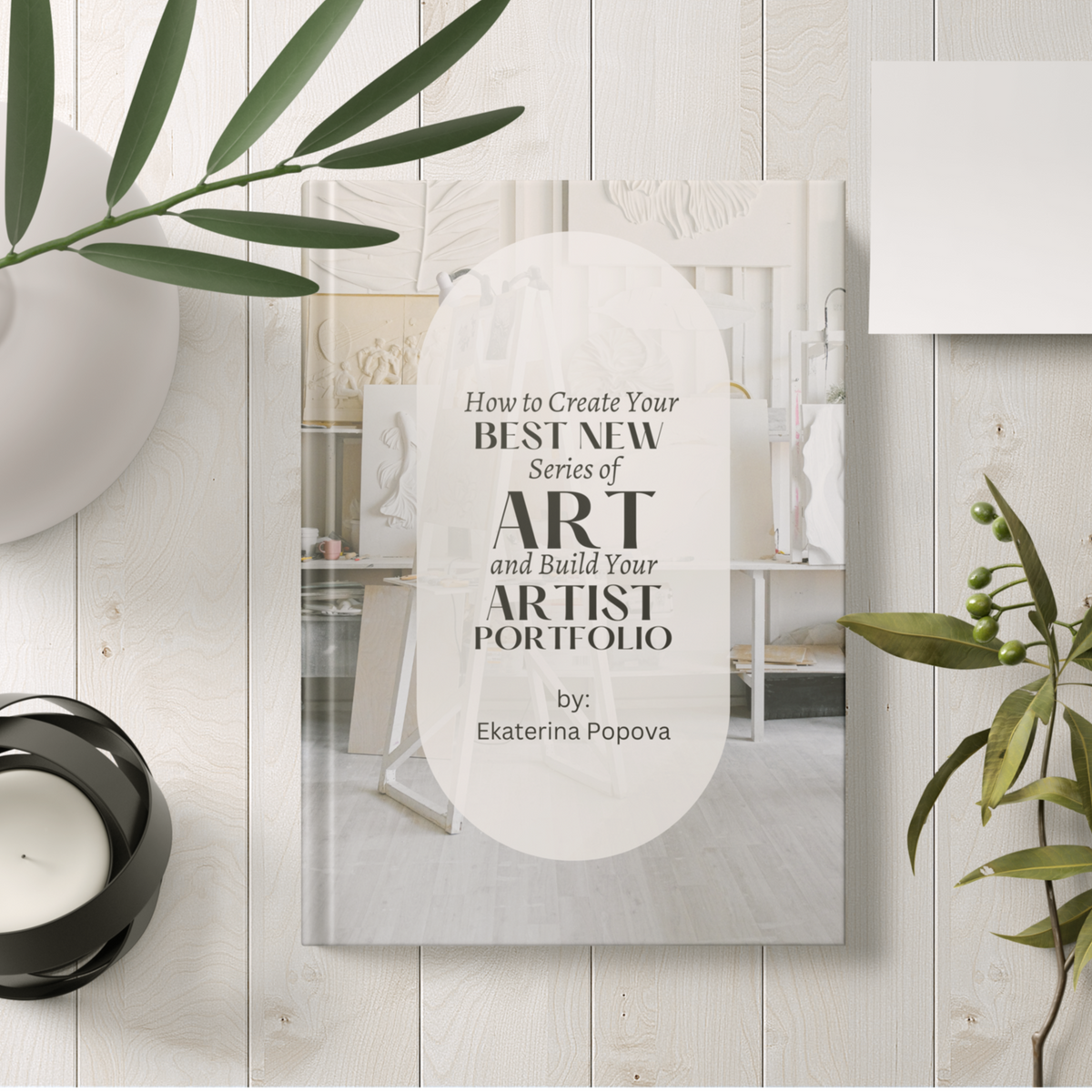 Ebook and Workbook: How To Create Your Best New Series Of Art and Build Your Artist Portfolio